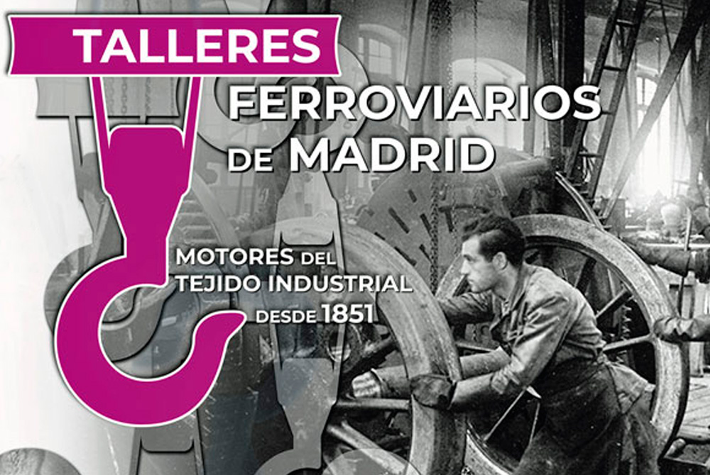 Los Talleres Ferroviarios de Madrid, motores del tejido industrial desde 1851