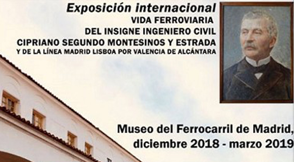 Exposicin Vida Ferroviaria del insigne ingeniero civil Cipriano Segundo Montesinos y Estrada, y de la lnea Madrid - Lisboa por Valencia de Alcntara