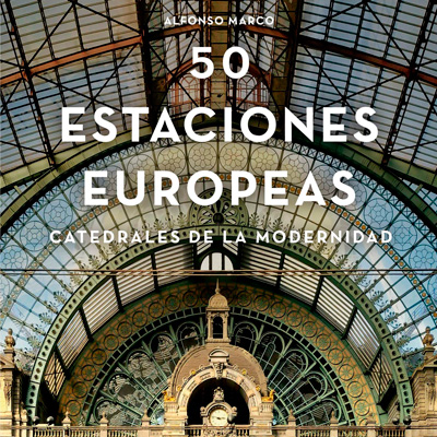 Estaciones, catedrales de la modernidad