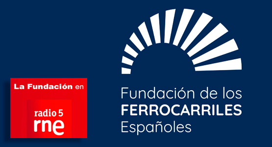 La Fundacin en Radio 5: La Fundacin de los Ferrocarriles Espaoles
